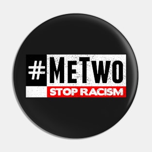 #MeTwo Stop Racism Pin