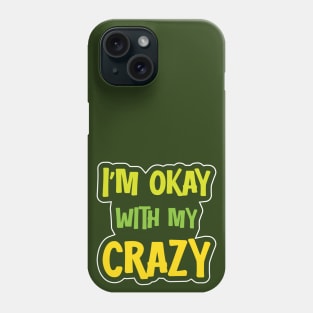 I´m Okay With My Crazy Phone Case