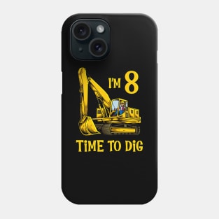 I'm 8 - time to dig - excavator 8 year old birthday Phone Case