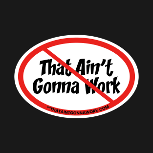 That Aint Gonna Work T-Shirt