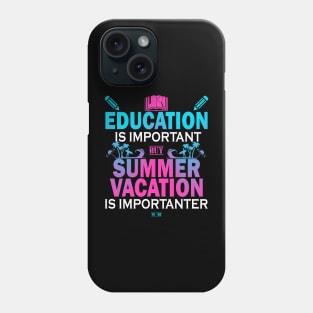 Education Is Important But Summer Vacation Is Importanter Phone Case