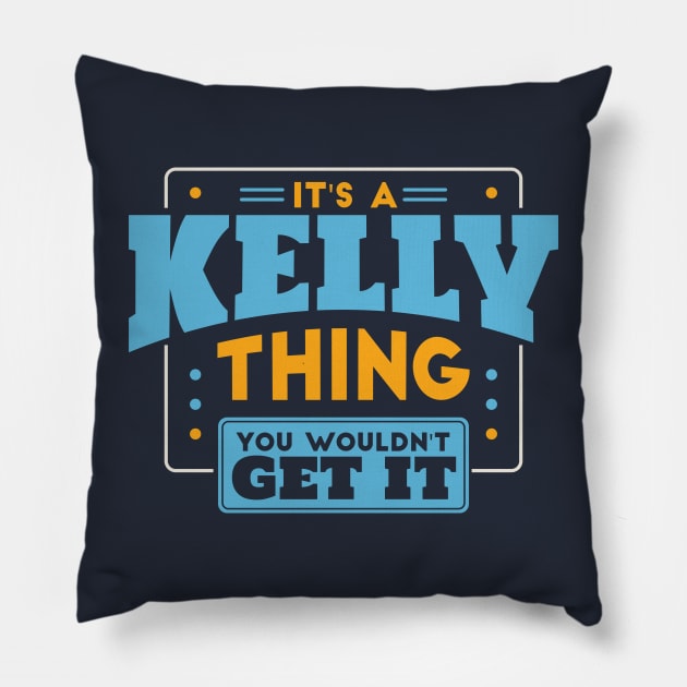 It's a Kelly Thing, You Wouldn't Get It // Kelly Family Last Name Pillow by Now Boarding