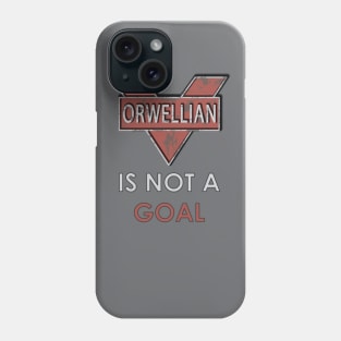 Orwellian Is Not a Goal Phone Case