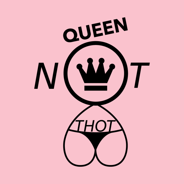 Queen Not THOT by SoulfulArtistIlluminatedDreamer