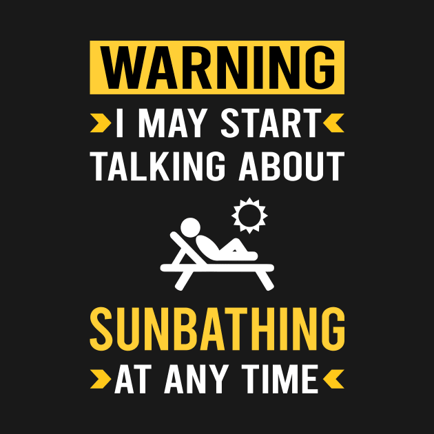 Warning Sunbathing Sunbathe Sunbath Sun Bathing by Good Day