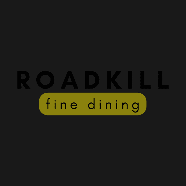 Roadkill fine dining by C-Dogg