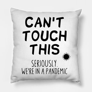 Can't touch this seriously we're in a pandemic Pillow