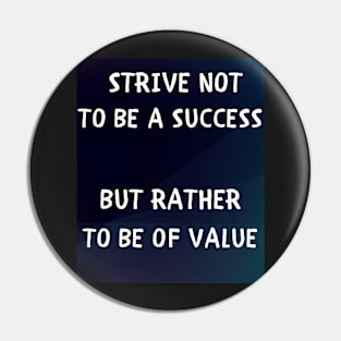 Strive not to be a success but rather to be of value Pin