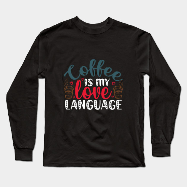 coffee is my love language - Coffee Is My Love Language - Long Sleeve T-Shirt