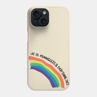 Life Is Meaningless And Everything Dies Phone Case