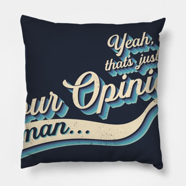 That's Your Opinion Pillow by kg07_shirts