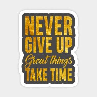 Never Give up Great Things Take Time Magnet