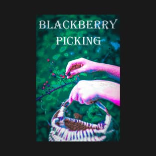 Picking Wild Blackberries into a Country Basket T-Shirt