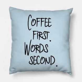 Coffee First. Words Second. Pillow