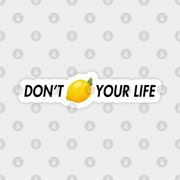 dont lemon your life Magnet by aluap1006