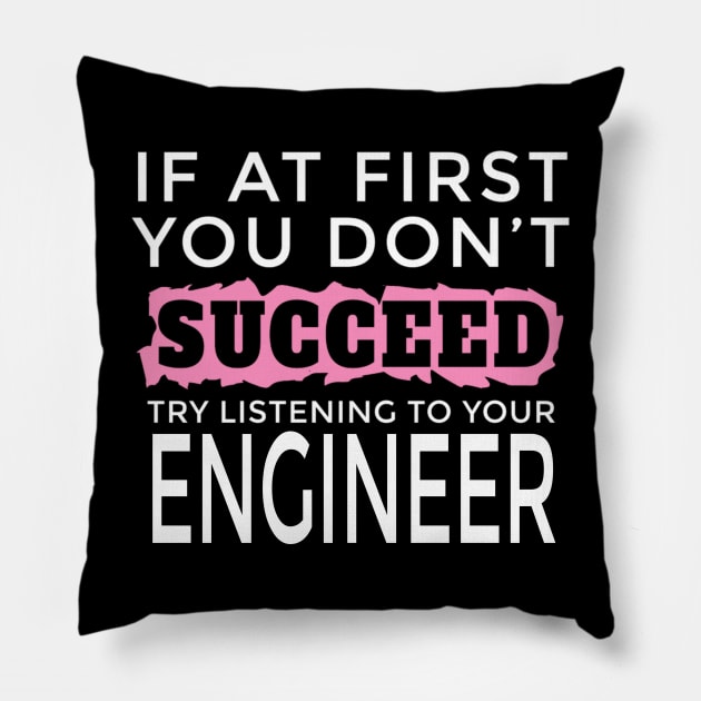 I Am an Engineer - If You Don't Succeed Try Listening To Your Engineer Pillow by FAVShirts