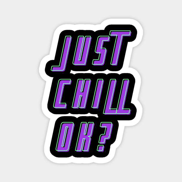 Just chill, ok? Magnet by Dream the Biggest