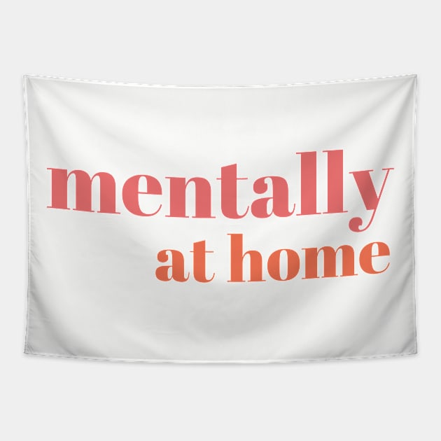 Mentally at home Tapestry by yourstruly