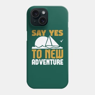 say yes to new adventure Phone Case