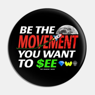 BE THE MOVEMENT YOU WANT TO SEE - TO THE MOON Pin