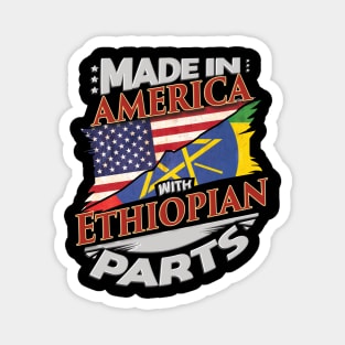 Made In America With Ethiopian Parts - Gift for Ethiopian From Ethiopia Magnet