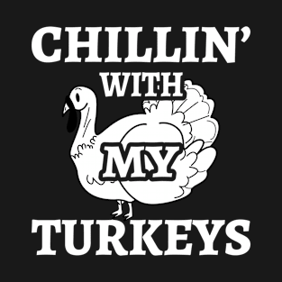 Chillin with My turkeys T-Shirt