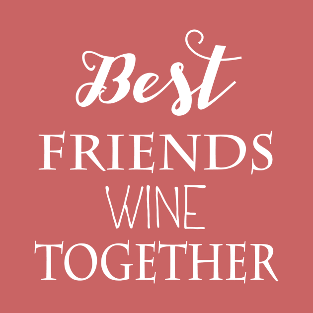 Best Friends Wine Together by marktwain7