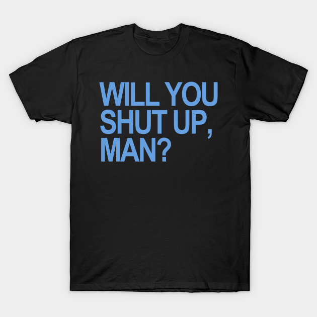 Discover Will you shut up, Man? (blue) - Will You Shut Up Man - T-Shirt