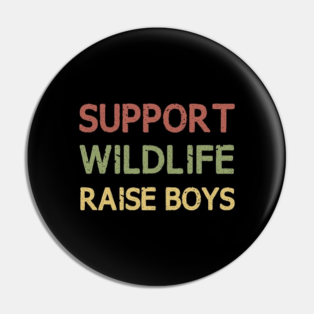 Support Wildlife Raise Boys / Funny Cute Mom Mother Mother's Day Pin by First look