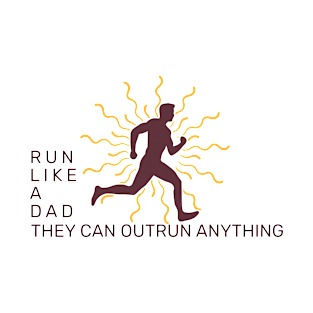 Run Like a Dad - They Can Outrun Anything T-Shirt