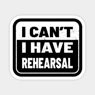 I Cant I Have Rehearsal - Black and White Magnet