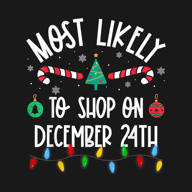 Most Likely To Shop On December 24th Christmas by Luna The Luminary