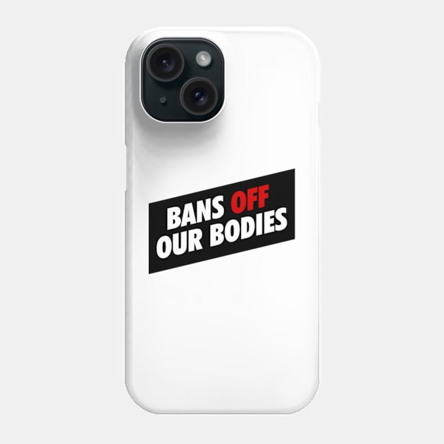 BANS OFF OUR BODIES Phone Case by MAR-A-LAGO RAIDERS