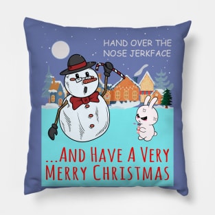 Hand over the nose Jerkface! ...Then have a very Merry Christmas Pillow