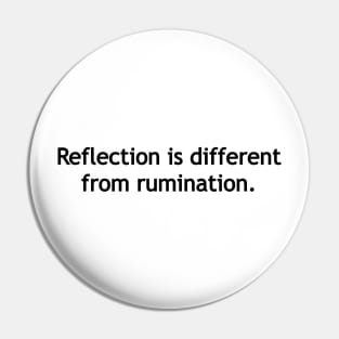 Reflection is different from rumination. Pin