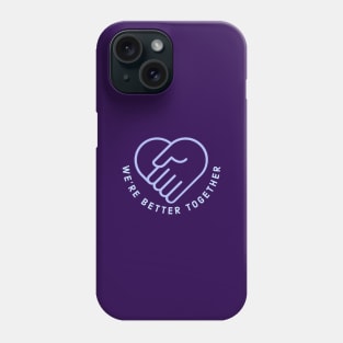 we are better toogether Phone Case