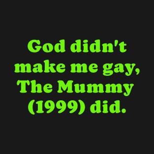 The Mummy (1999) made me gay T-Shirt