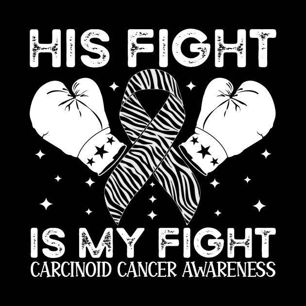 His Fight Is My Fight Carcinoid Cancer Awareness by Geek-Down-Apparel