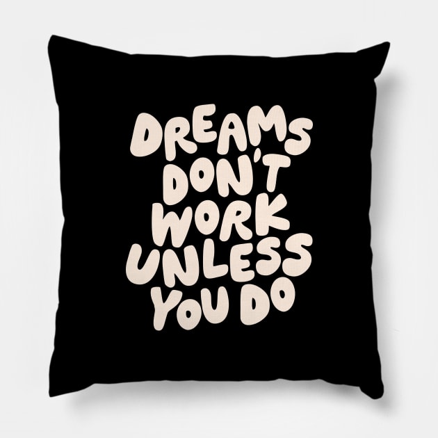 Dreams Don't Work Unless You Do Black and White Pillow by MotivatedType