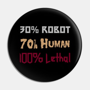 30% Robot, 70% Human, 100% Lethal Pin