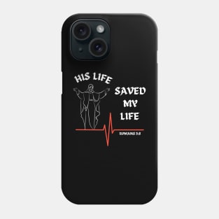 His life saved my life- Romans 5:8 Phone Case