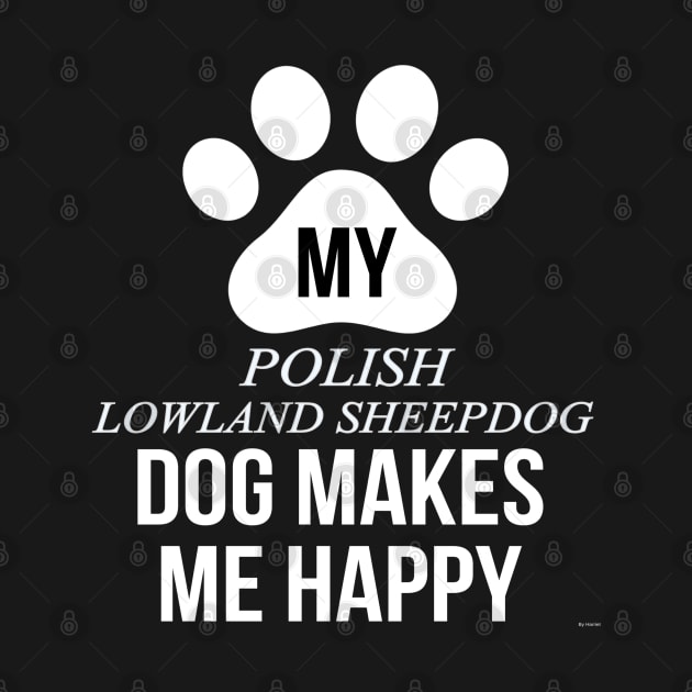 My Polish Lowland Sheepdog Makes Me Happy - Gift For Polish Lowland Sheepdog Dog Lover by HarrietsDogGifts
