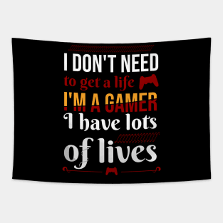 I don't need to get a life. I'm a gamer I have lots of lives Tapestry