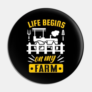 Life begins on my Farm funny Farmer Quote Pin
