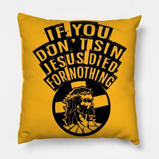 If You Don't Sin Jesus Died For Nothing Pillow