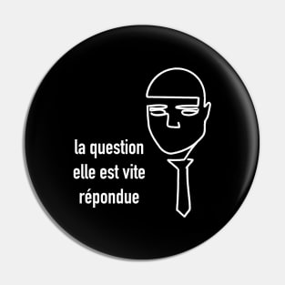 La question elle est vite répondue / Fumisteries Pin