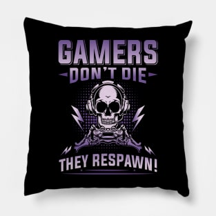 Gamers don´t die, they respawn Pillow