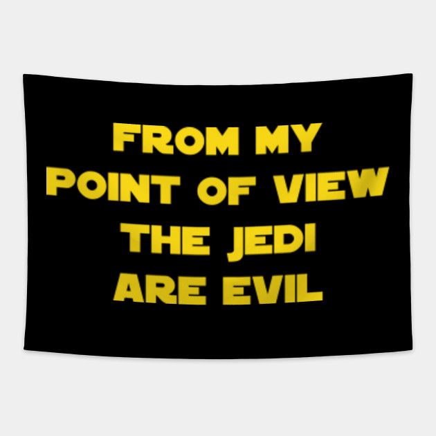 From My Point Of View The Jedi Are Evil Star Wars Tapestry Teepublic Au