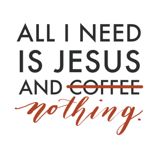 All I Need is Jesus T-Shirt