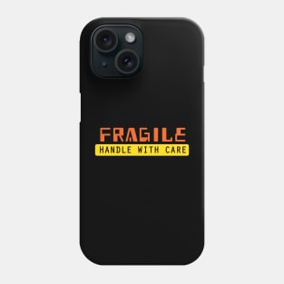 Fragile handle with care Phone Case